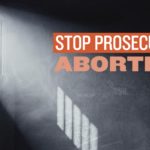 Anti-Abortion Leaders on Criminalization of Abortion