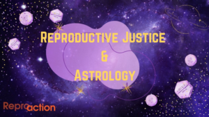 Image of purple space with yellow text reading "reproductive justice and astrology"